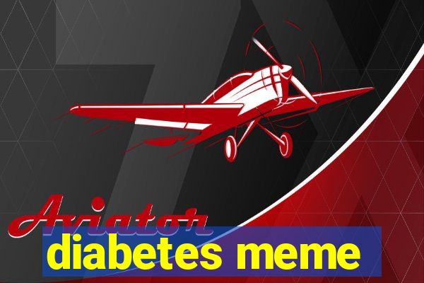 diabetes meme